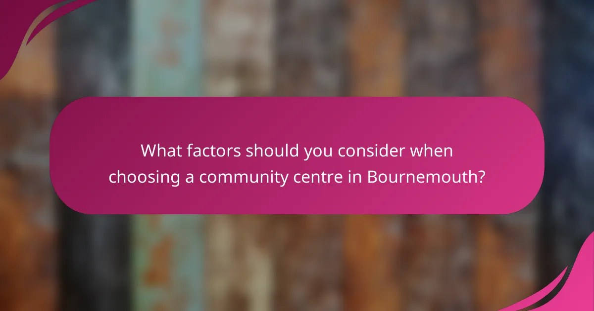 What factors should you consider when choosing a community centre in Bournemouth?