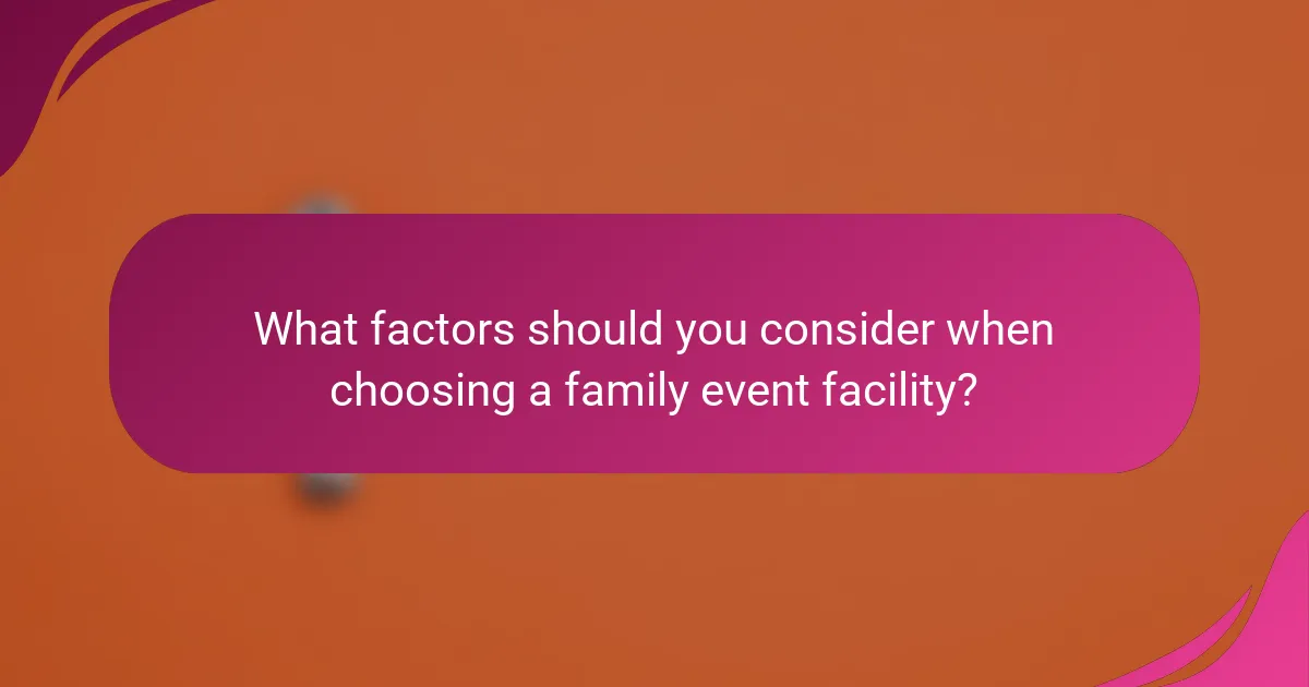 What factors should you consider when choosing a family event facility?