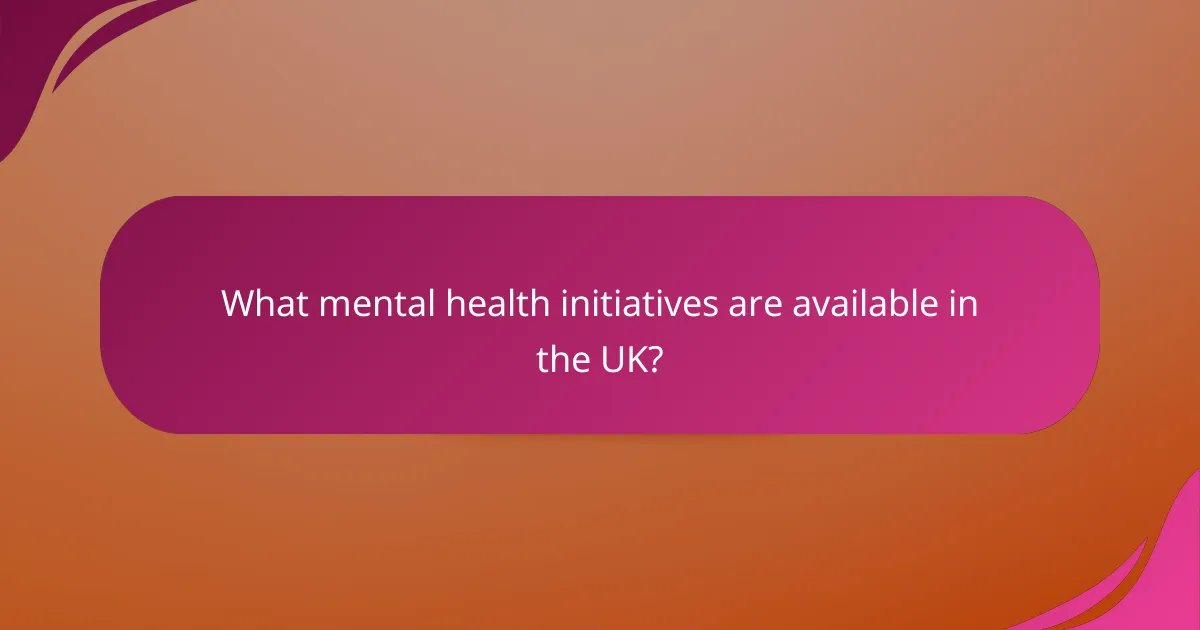 What mental health initiatives are available in the UK?
