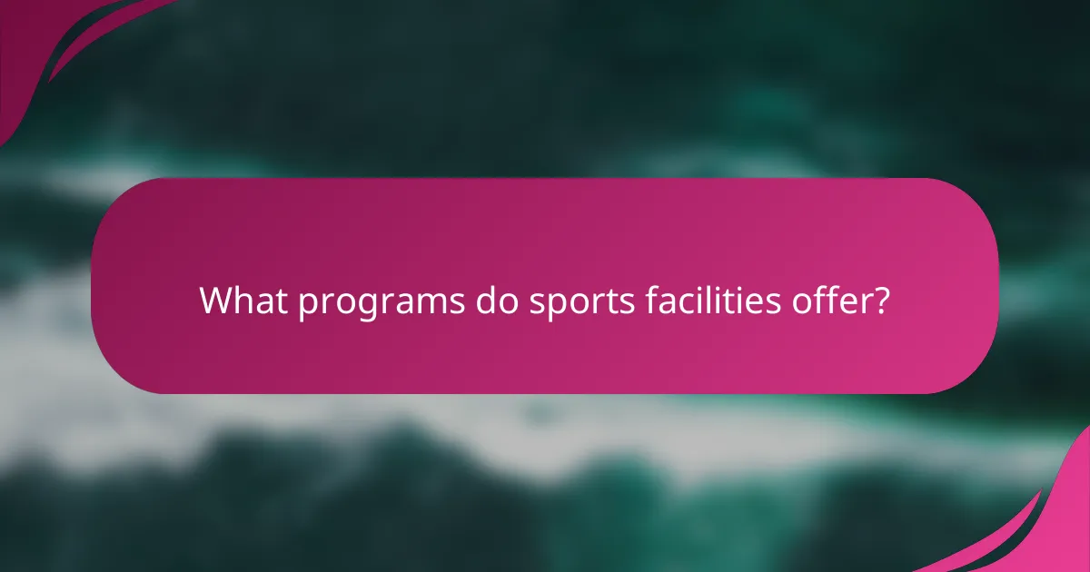 What programs do sports facilities offer?