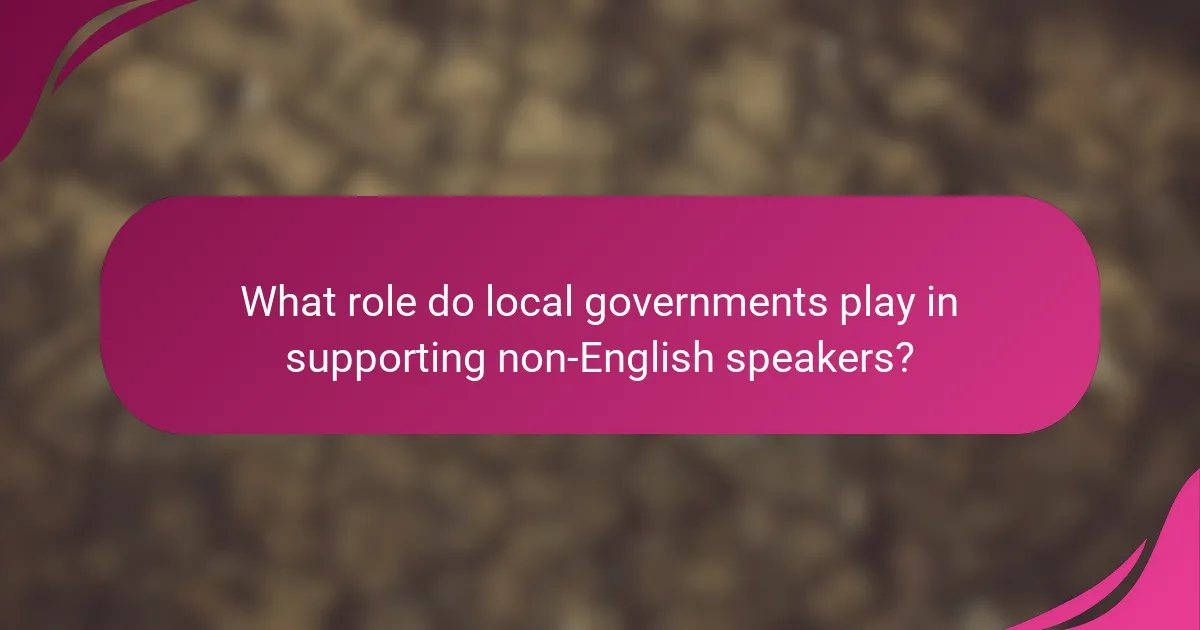 What role do local governments play in supporting non-English speakers?