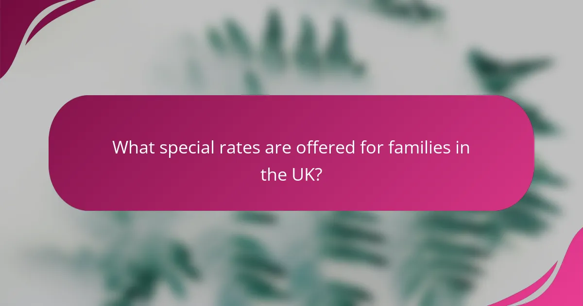 What special rates are offered for families in the UK?