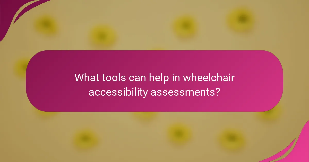 What tools can help in wheelchair accessibility assessments?