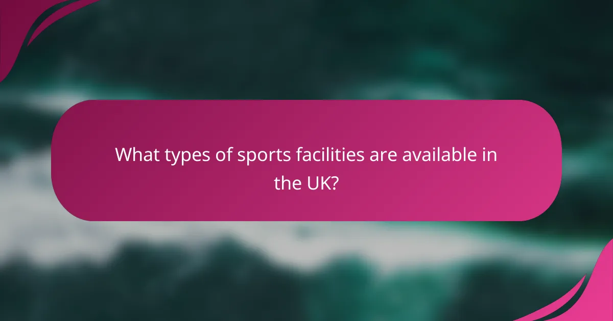 What types of sports facilities are available in the UK?