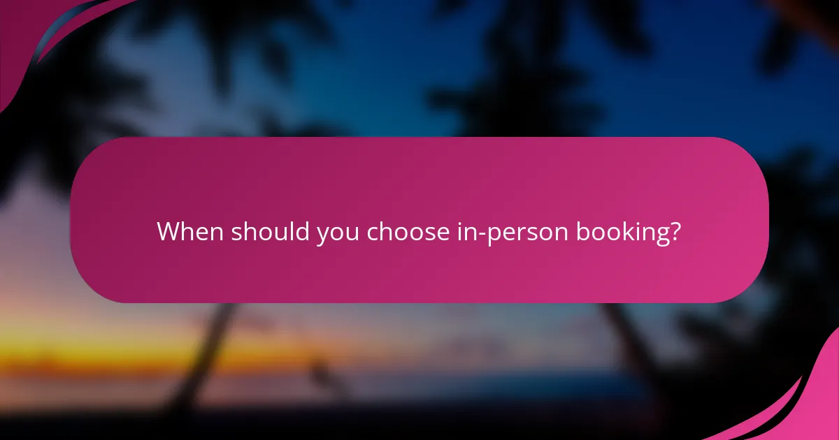 When should you choose in-person booking?